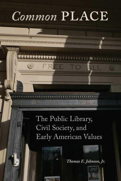 Thomas Johnson's history of Public Libraries: Common Place: The Public Library, Civil Society and Early American Values, front cover showing public library engraving: Free to All